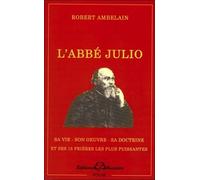 L'abbé Julio (Monseigneur Julien-Ernest Houssay) - 1844-1912 - Sa Vie, Son Oeuvre, Sa Doctrine Et Ses 15 Prières Les Plus Puissantes