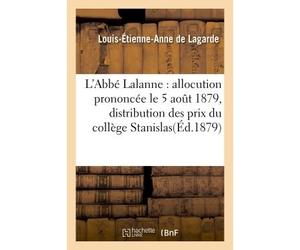 L'Abbé Lalanne : allocution prononcée le 5 aout 1879, à la distribution de prix du collège Stanislas - Louis-Étienne-Anne de Lagarde - Hachette Bnf - broché - Livre