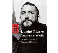 L'abbé Pierre, Fondateur Et Rebelle