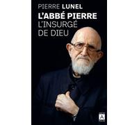 L'Abbé Pierre, l'insurgé de Dieu - Pierre Lunel - Archipoche - Poche - Biographie