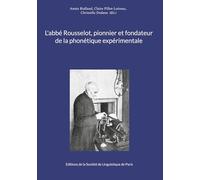 L'abbé Rousselot, pionnier et fondateur de la phonétique expérimentale
