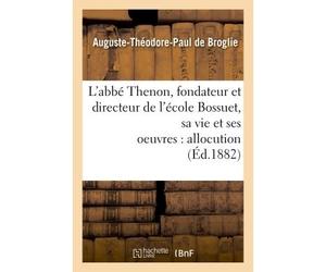 L'abbé Thenon, fondateur et directeur de l'école Bossuet, sa vie et ses oeuvres, allocution - Auguste-Théodore-Paul de Broglie - Hachette Bnf - broché - Livre