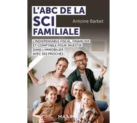 L'ABC de la SCI familiale L'indispensable fiscal, financier et comptable pour investir dans l'immobilier avec ses proches - Antoine Barbet - Maxima - broché - Guide