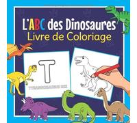 L'ABC des Dinosaures Livre de Coloriage: Cahier de Dessins Dinos | Pour Apprendre les Lettres Majuscules de l'Alphabet