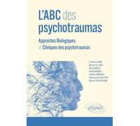 L'ABC des psychotraumas: Approches Biologiques et Cliniques des psychotraumas