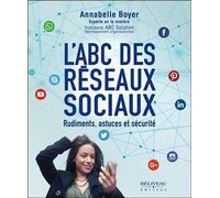 L'ABC des réseaux sociaux - Rudiments, astuces et sécurité - Annabelle Boyer - Beliveau Editeur - broché - Guide