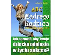 L'ABC du parent avisé : Le chemin de la réussite - Jolanta Gajda (Ratgeber auf Polnisch)