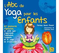 L'abc Du Yoga Pour Les Enfants - 67 Postures Rigolotes, Et Voilà Que J'apprends L'alphabet, L'anglais Et Le Yoga En M'amusant !
