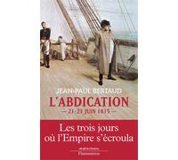 L'Abdication 21-23 juin 1815 - Jean-Paul Bertaud - Flammarion - broché - Etude
