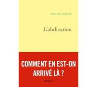 L'abdication - Aquilino Morelle - Grasset - broché - Essai
