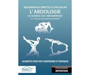 L'Abdologie, la science des abdominaux : 30 minutes pour tout comprendre et pratiquer