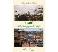 Labé ville-champignon de Guinée - Abdoul Goudoussi Diallo - L'harmattan - broché - Essai