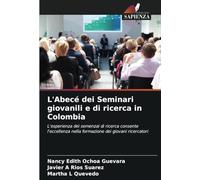 L'Abecé dei Seminari giovanili e di ricerca in Colombia: L'esperienza dei semenzai di ricerca consente l'eccellenza nella formazione dei giovani ricercatori