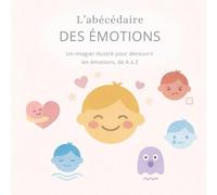 L'abécédaire des émotions: Un imagier illustré pour découvrir, comprendre et exprimer les émotions, de A à Z