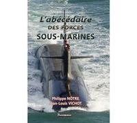 L'Abécédaire des forces sous-marines Philippe Nôtre (Auteur), Jean-Louis Vichot (Auteur)