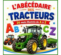 L'Abécédaire des Tracteurs: Mon premier livre de l'alphabet sur les tracteurs et engins agricoles | Dès 3 ans