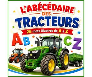 L'Abécédaire des Tracteurs: Mon premier livre de l'alphabet sur les tracteurs et engins agricoles | Dès 3 ans