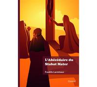 L'Abécédaire du Stabat Mater - Franklin Larminaux - Edilivre-Aparis - broché - Essai