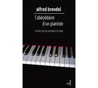 L'abécédaire d'un pianiste Un livre pour les amoureux du piano - Alfred Brendel - Bourgois - broché - Essai