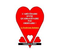 L'abécédaire d'une quadragénaire pas ordinaire !: Le Positivisme Robinien