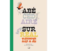 L'abécédaire surréaliste: Amuse-toi avec les mots et les images !