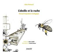L'abeille et la ruche: Manuel d'apiculture écologique