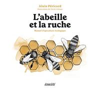 L'abeille et la ruche - Manuel d'apiculture écologique - Alain Péricard - Ecosociete Eds - broché - Guide