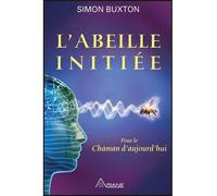 L'Abeille initiée - Pour le Chaman d'aujourd'hui Pour le chaman d'aujourd'hui - Simon Buxton - Ariane Publications - broché - Essai