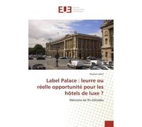 Label Palace : leurre ou réelle opportunité pour les hôtels de luxe ? Mémoire de fin d'études - Pauline Lefort - Universitaires Europeennes - broché - Livre
