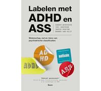 Labelen met ADHD en ASS: Wetenschap, nut en risico van psychiatrische classificaties