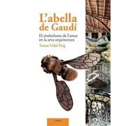 L'abella de Gaudí: El simbolisme de l'amor en la seva arquitectura