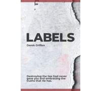 Labels: Destroying the Lies That God Never Gave You and Embracing the Truths That He Has
