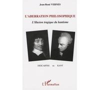 Jean-René Vernes – L'aberration philosophique : Descartes ou Kant ? – Broché