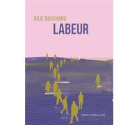 Labeur - Julie Bouchard - La Contre Allee - broché - Roman