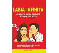 Labia Infinita: Aprende A Nunca Quedarte Sin Nada Que Decir. Evita Los Silencios Incómodos y Tener Una Conversación Interesante Con La Chica Que Te Gusta. Biblia Del Macho Alfa