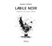 Labile noir Poèmes en vers libres - Thibault Ferrary - Verone Eds - broché - Poésie
