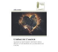 L'Abîme de L’amour: quand le sentiment devient piège reflet d' un monde ou la sincérité se cache