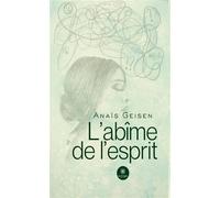 L'abîme de l'esprit - Anaïs Geisen - Le Lys Bleu - broché - Poésie