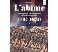 L'abîme: Nantes dans la traite atlantique et l'esclavage colonial 1707-1830