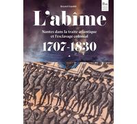 L'abîme Nantes dans la traite atlantique et l'esclavage colonial 1707-1830 - Krystel Gualdé - Musee D'histoire Du Chateau Nante - broché - Essai