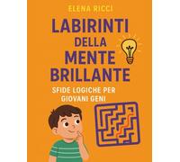 Labirinti della Mente Brillante: Sfide Logiche per Giovani Geni