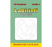 Labirinti Facili per Bambini 3-6 anni - Libro 1/4: 50 divertenti labirinti semplici + 50 soluzioni - Volume 1 di 4 - ideato per bambini in età prescolare