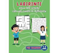 Labirinti per Bambini: Oltre 100 Sfide di Logica per bambini 5-8 Anni: Stimola la mente dei tuoi bambini con labirinti divertenti e coinvolgenti, ... cognitive e capacità di problem-solving