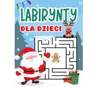 Labirynty dla Dzieci Edycja Świąteczno-Zimowa: 50 Labiryntów do Rozwiązania dla Młodych Odkrywców Zagadek