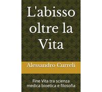 L'abisso oltre la Vita: Fine Vita tra scienza medica bioetica e filosofia