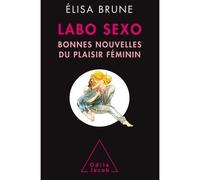 Labo sexo Bonnes nouvelles du plaisir féminin - Elisa Brune - Odile Jacob - broché - Guide