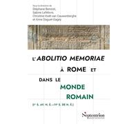 L'abolitio memoriae à Rome et dans le monde romain: (Ier s. av. n. è.et#8212;IVe s. de n. è.)