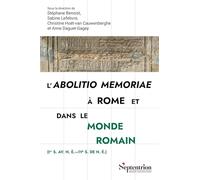 L'abolitio memoriae à Rome et dans le monde romain: (Ier s. av. n. è.et#8212;IVe s. de n. è.)