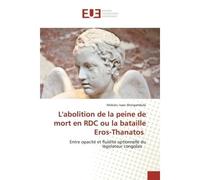L'abolition de la peine de mort en RDC ou la bataille Eros-Thanatos Entre opacité et fluidité optionnelle du législateur congolais - Mobatu Mongambula - Universitaires Europeennes - broché - Livre
