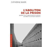 L'abolition de la prison Signifie-t-elle lÂ´abolition de la justice, du droit et de toute société - Catherine Baker - Ravin Bleu Eds - broché - Essai